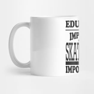 Education Is Important But Skateboard Is Importanter Mug